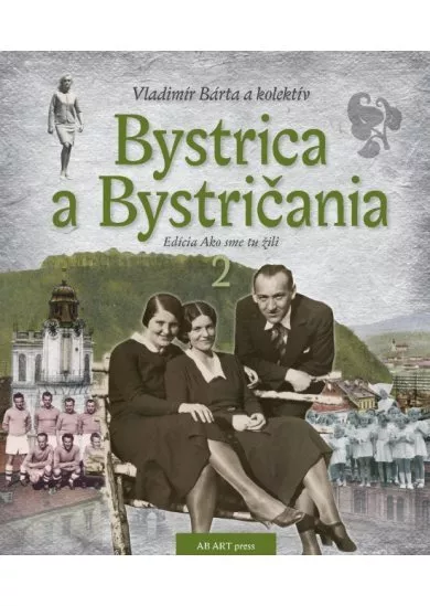 Bystrica a Bystričania 2 - Ako sme tu žili
