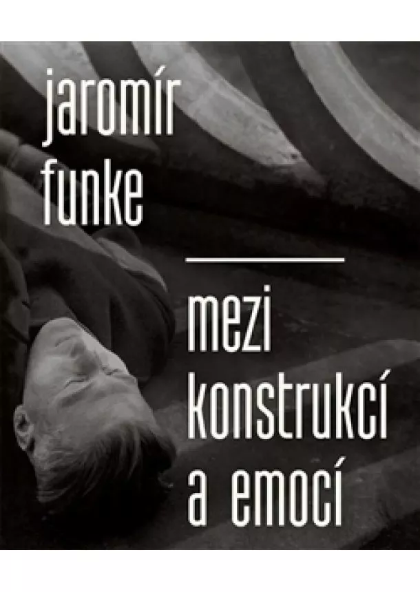 Antonín Dufek - Jaromír Funke - Mezi konstrukcí a emocí