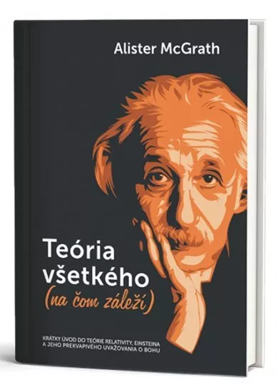 Teória všetkého (na čom záleží) - Krátky úvod do teórie relativity, Einsteina a jeho prekvapivého uvažovania o Bohu