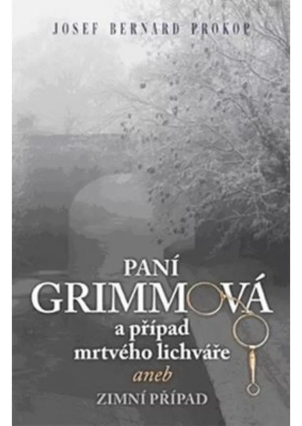 Josef Bernard Prokop - Paní Grimmová a případ mrtvého lichváře aneb zimní případ