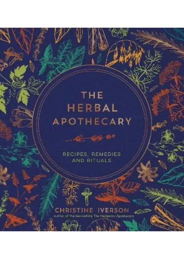 The Herbal Apothecary: Recipes, Remedies and Rituals
