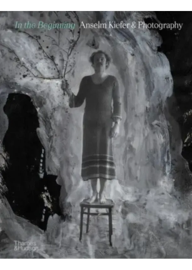 Jean de Loisy, Sebastien Delot, Heiner Bastian, Christian Weikop - In the Beginning: Anselm Kiefer & Photography