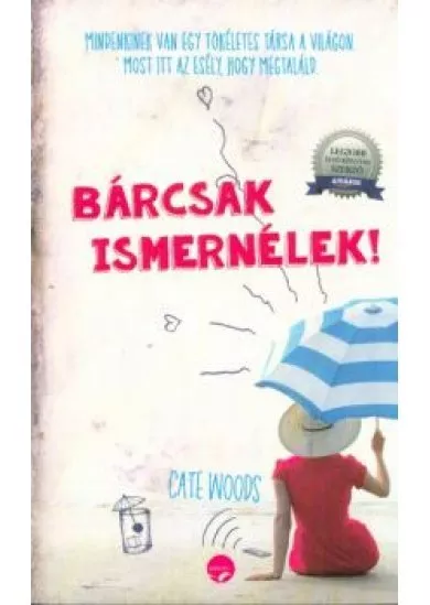 Bárcsak ismernélek!