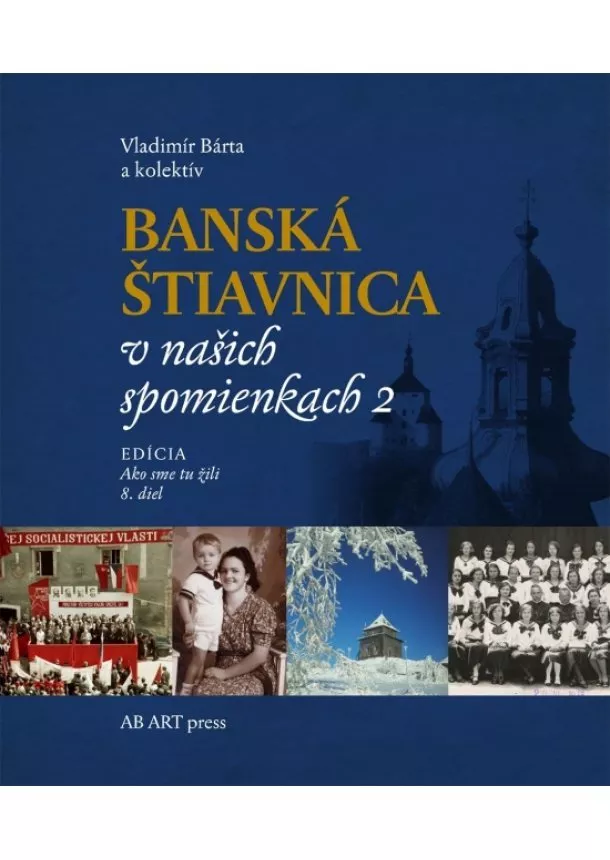 Vladimír Bárta, kolektív - Banská Štiavnica v našich spomienkach 2 - Ako sme tu žili 8.diel