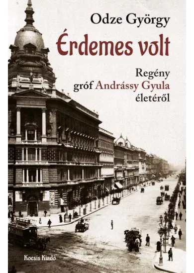 Érdemes volt - Regény gróf Andrássy Gyula életéről