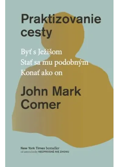 Praktizovanie cesty - Byť s Ježisom. Stať sa mu podobným. Konať ako on