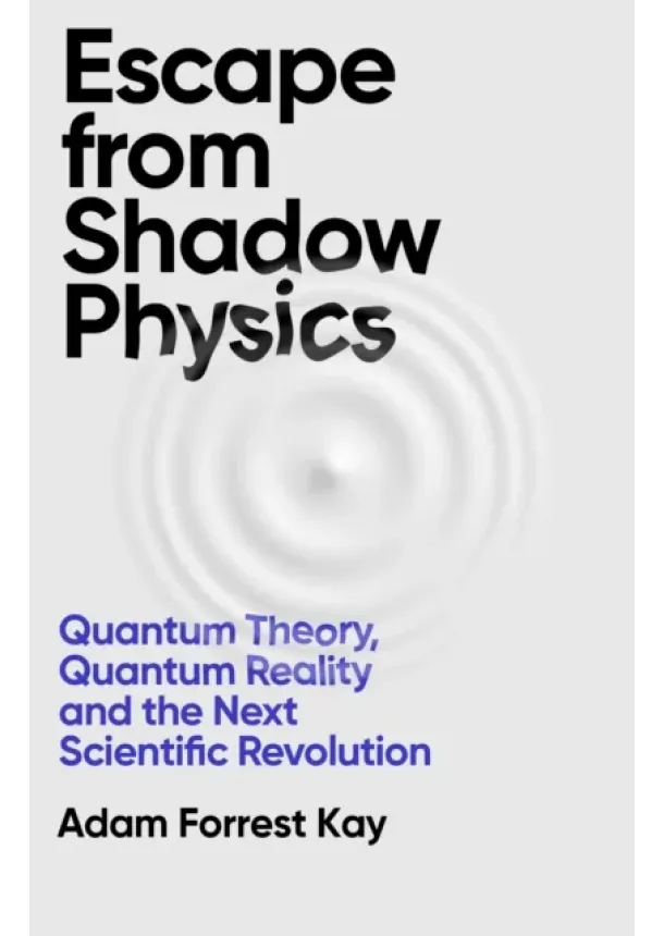 Adam Forrest Kay - Escape From Shadow Physics