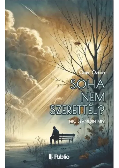 Soha nem szerettél?