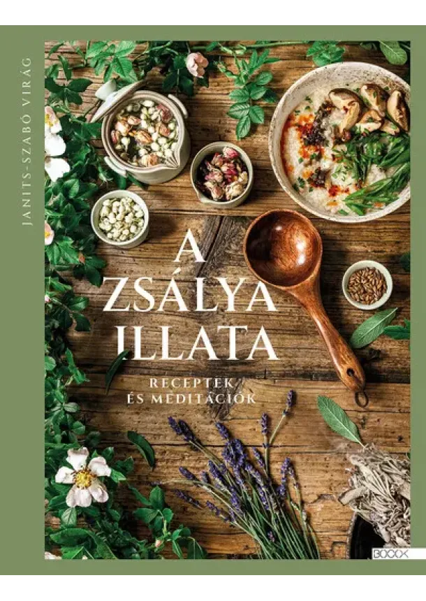 Janits-Szabó Virág - A zsálya illata - Receptek és meditációk