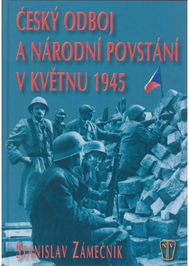 Stanislav Zámečník - Český odboj a národní povstání v květnu 1945