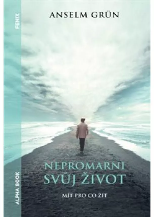Anselm Grün - Nepromarni svůj život - Mít pro co žít