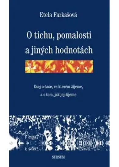 O tichu, pomalosti a jiných hodnotách - Esej o čase, ve kterém žijeme, a o tom, jak jej žijeme
