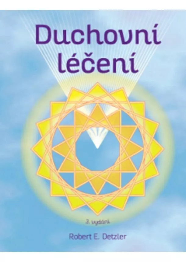 Robert E. Detzler - Duchovní léčení (3.vydání)