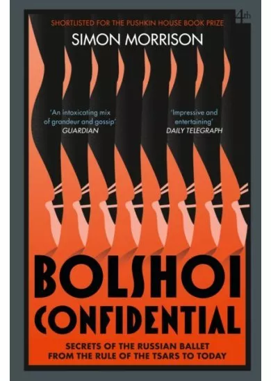 Bolshoi Confidential: Secrets Of The Russian Ballet From The Rule Of The Tsars To Today