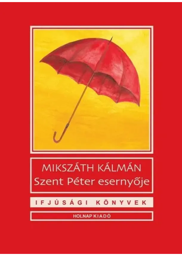 Mikszáth Kálmán - Szent Péter esernyője - Ifjúsági könyvek (új kiadás)