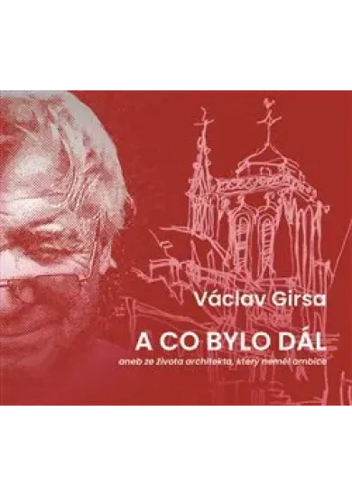 A co bylo dál - aneb ze života architekta, který neměl ambice
