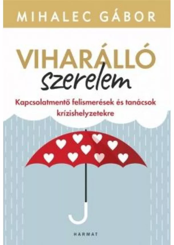 Mihalec Gábor - Viharálló szerelem - Kapcsolatmentő felismerések és tanácsok krízishelyzetekre