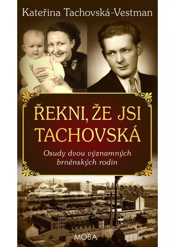 Kateřina Tachovská-Vestman - Řekni, že jsi Tachovská - Osudy dvou významných brněnských rodin