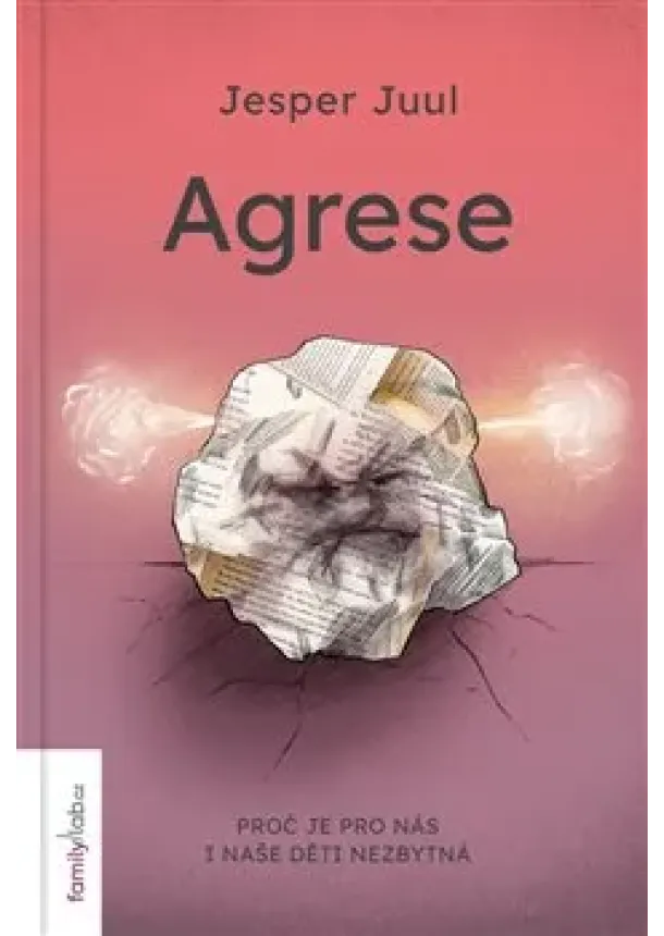 Jesper Juul - Agrese - Proč je pro nás i naše děti nezbytná