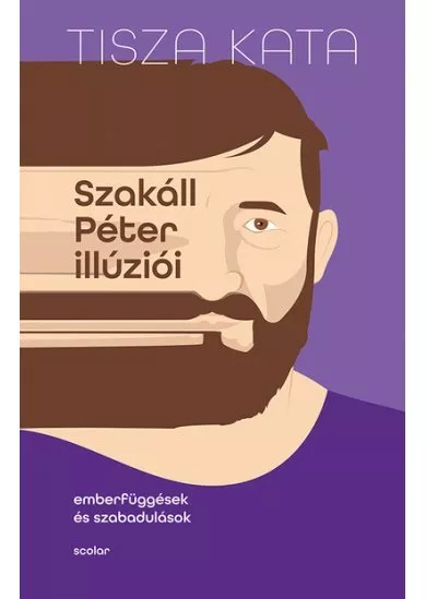 Szakáll Péter illúziói - Emberfüggések és szabadulások