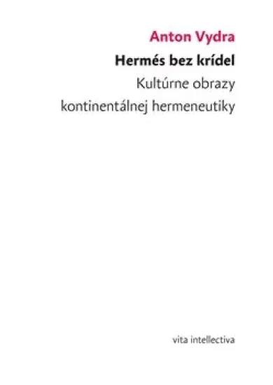 Hermés bez krídel - Kultúrne obrazy kontinentálnej hermeneutiky