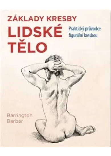 Lidské tělo - Praktický průvodce figurální kresbou