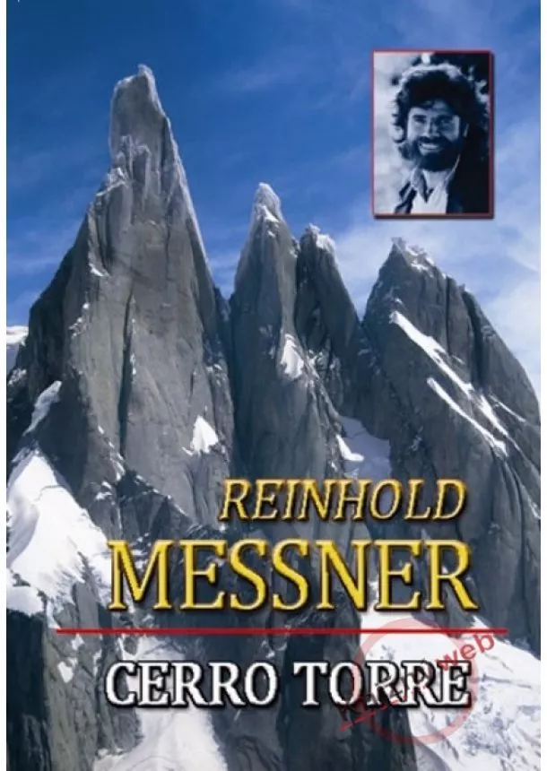 Reinhold Messner - Cerro Torre - Tragédie na skalní jehle