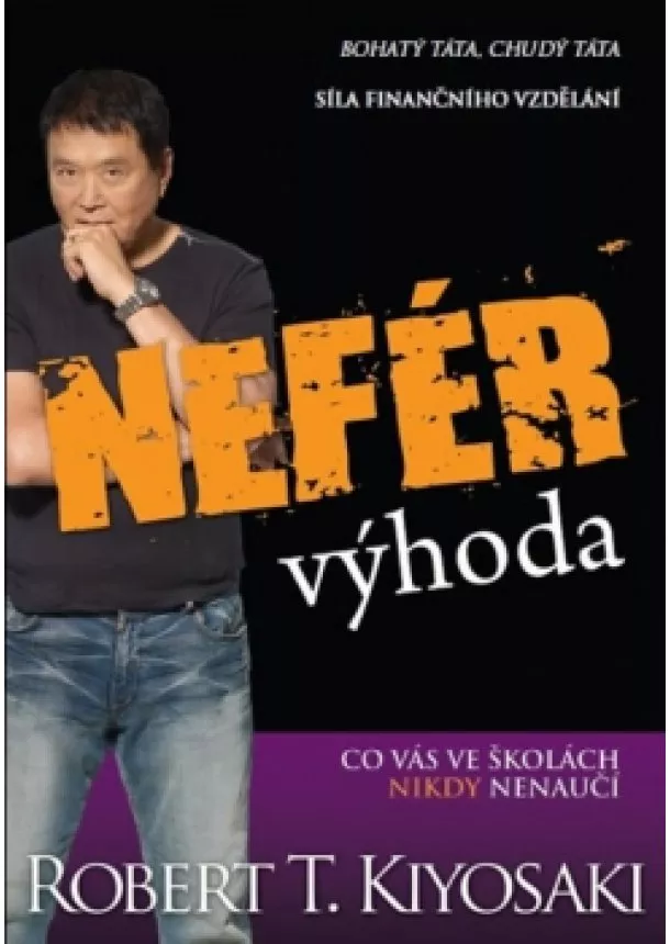 Kiyosaki Robert T. - Nefér výhoda - Síla finančního vzdělání - Co vás ve školách nikdy nenaučí