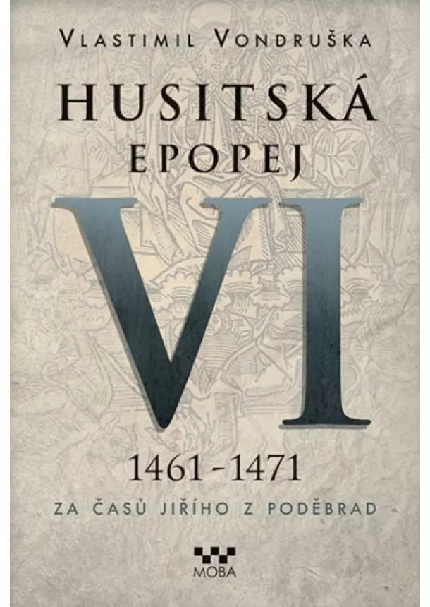 Vlastimil Vondruška - Husitská epopej VI. 1461 -1471 - Za časů Jiřího z Poděbrad