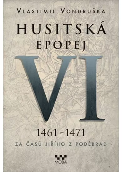 Husitská epopej VI. 1461 -1471 - Za časů Jiřího z Poděbrad
