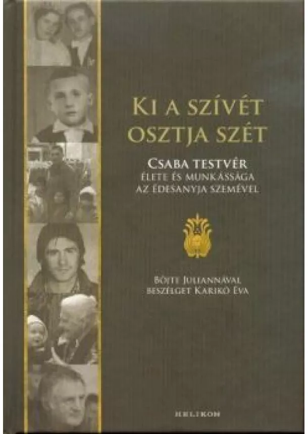 Karikó Éva - Ki a szívét osztja szét - Csaba testvér élete és munkássága az édesanyja szemével