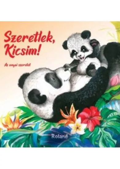 Szeretlek, kicsim! - Az anyai szeretet