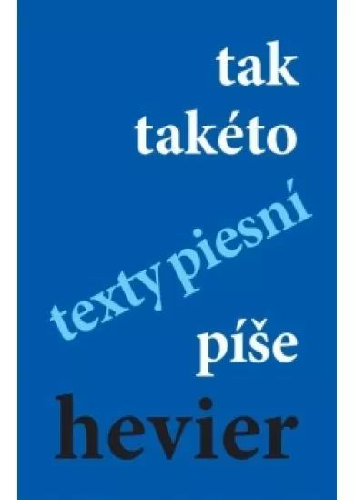 tak takéto texty piesní píše hevier