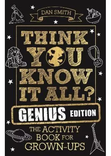 Think You Know It All? Genius Edition : The Activity Book for Grown-ups