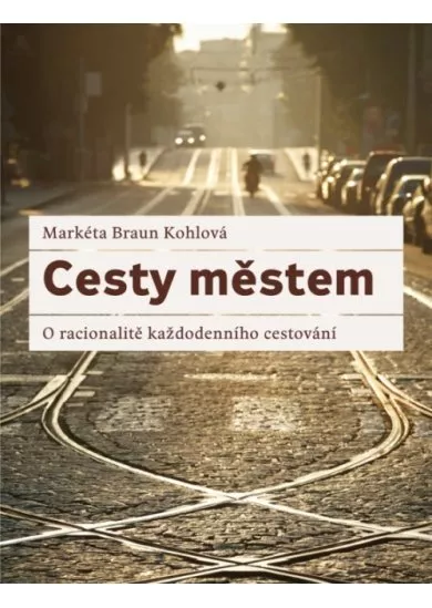 Cesty městem. O racionalitě každodenního cestování
