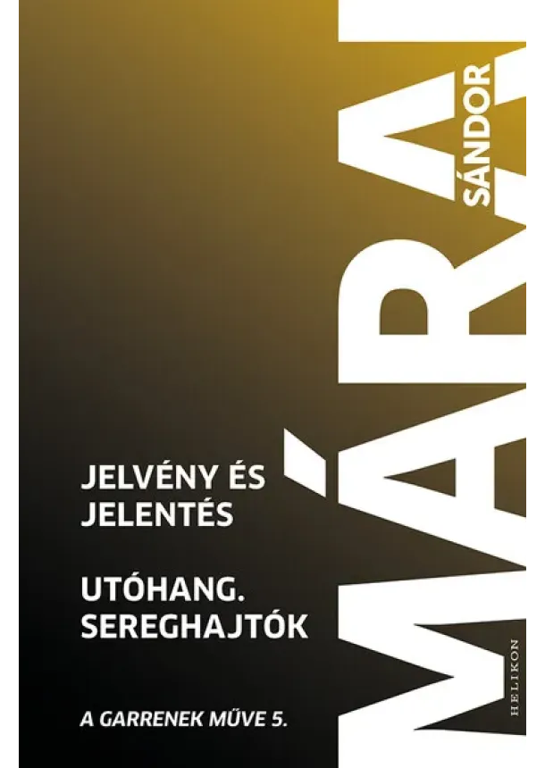 Márai Sándor - Jelvény és jelentés - Utóhang - Sereghajtók - A Garrenek műve 5. (6. kiadás)
