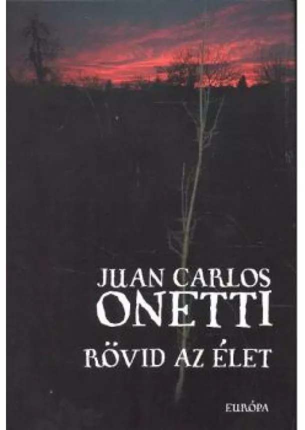 Juan Carlos Onetti - Rövid az élet