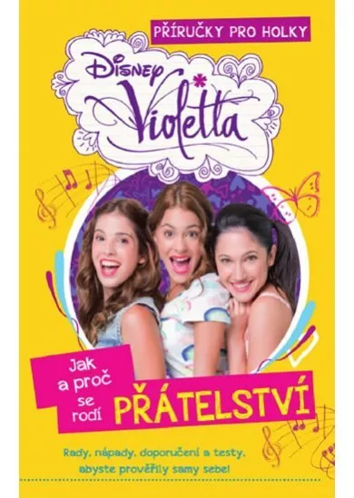 Violetta - Příručky pro holky - Jak a proč se rodí přátelství