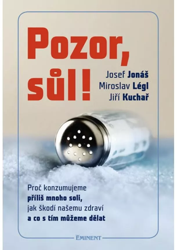 Josef Jonáš, Miroslav Légl, Jiří Kuchař - Pozor, Sůl! - Proč konzumujeme příliš mnoho soli, jak škodí našemu zdraví a co s tím můžeme dělat