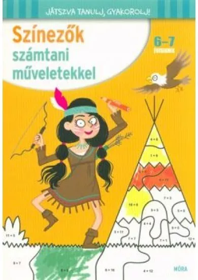 Színezők számtani műveletekkel 6-7 éveseknek /Játszva tanulj, gyakorolj!