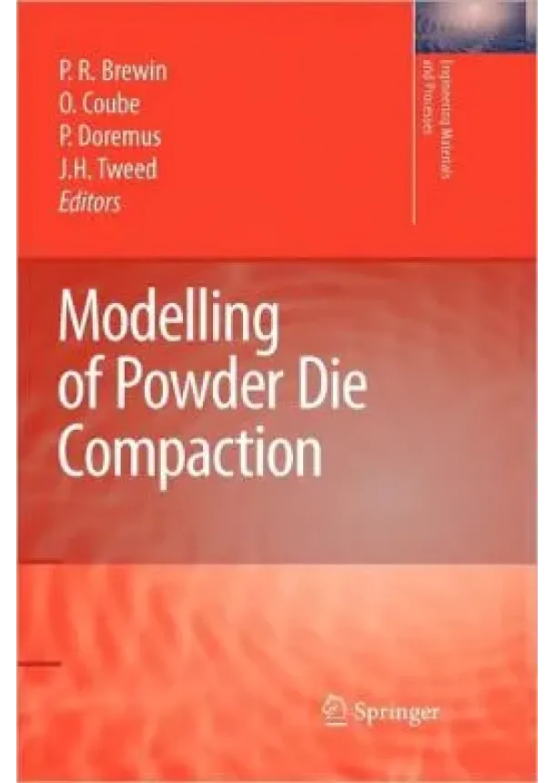 Peter R. Brewin, Olivier Coube, Pierre Doremus and James Hayward Tweed - Modelling of Powder Die Compaction