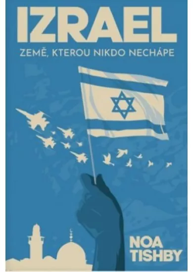 Izrael - Země, kterou nikdo nechápe