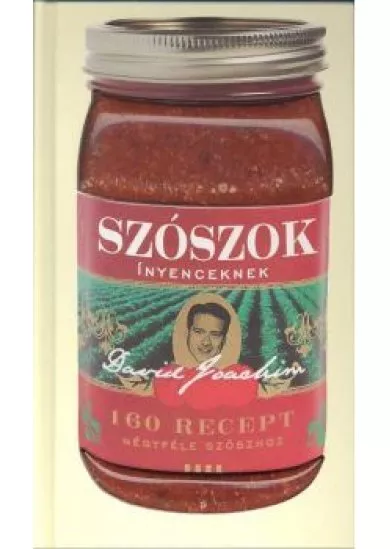 Szószok ínyenceknek /160 recept négyféle szószhoz
