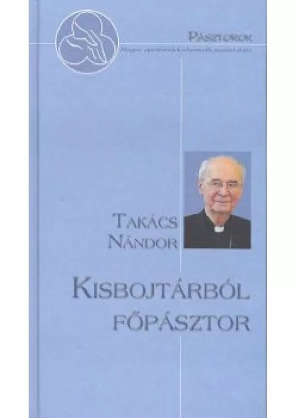 Takács Nándor - KISBOJTÁRBÓL FŐPÁSZTOR /PÁSZTOROK 7.