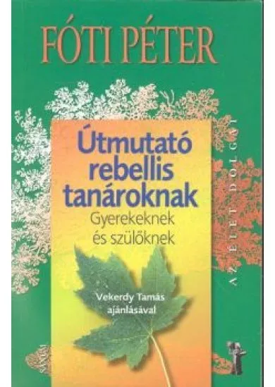 Útmutató rebellis tanároknak - Gyerekeknek és szülőknek /Az élet dolgai