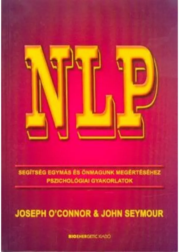 Joseph O' Connor - NLP /Segítség egymás és önmagunk megértéséhez pszichológiai gyakorlatok