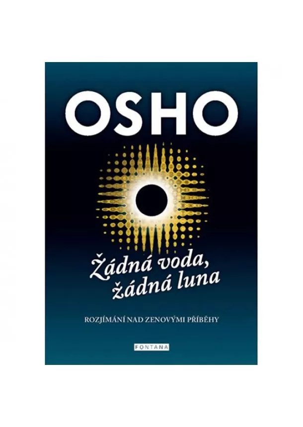 Osho - Žádná voda, žádná luna - Rozjímání nad zenovými příbehy