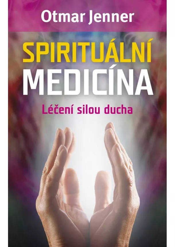 Otmar Jenner - Spirituální medicína - Léčení silou ducha