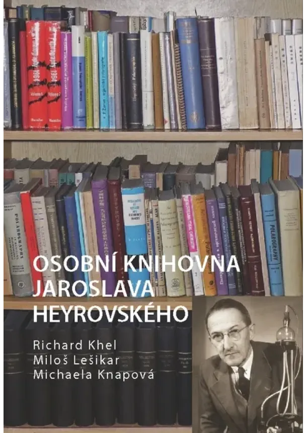 Richard Khel, Miloš Lešikar, Michaela Knapová - Osobní knihovna Jaroslava Heyrovského
