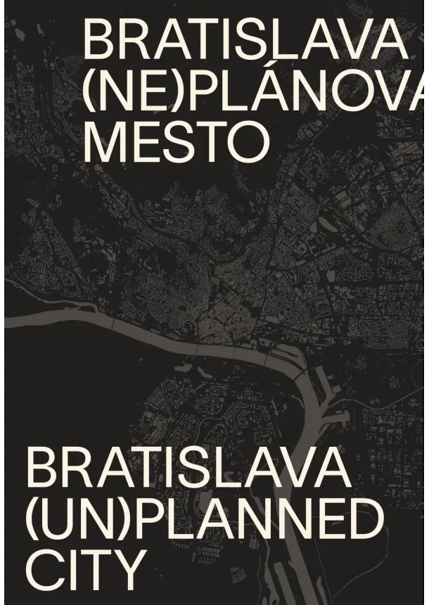 Henrieta Moravčíková, kolektív autorov - Bratislava (ne)plánované mesto/(un)planned city